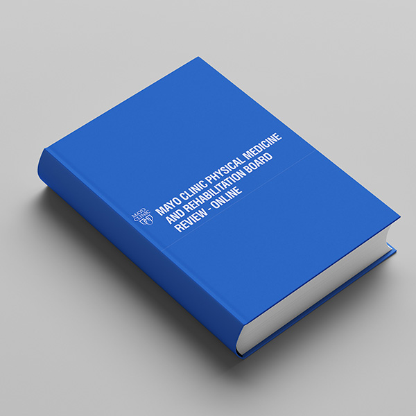 Mayo Clinic physical medicine and Rehabilitation Board Review 2023